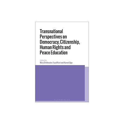 Transnational Perspectives on Democracy, Citizenship, Human Rights and Peace Education - by Mary Drinkwater & Fazal Rizvi & Karen Edge (Paperback)