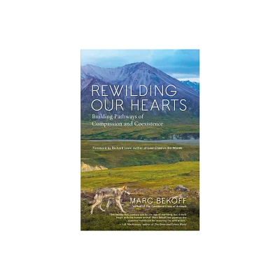 Rewilding Our Hearts - by Marc Bekoff (Paperback)