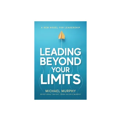 Leading Beyond Your Limits - by Michael Murphy & Valerie Murphy (Paperback)