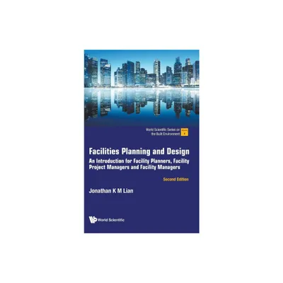 Facilities Planning and Design: An Introduction for Facility Planners, Facility Project Managers and Facility Managers (Second Edition) - (Hardcover)