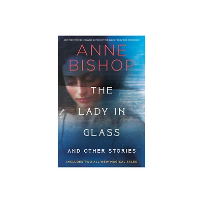 The Lady in Glass and Other Stories - by Anne Bishop (Hardcover)