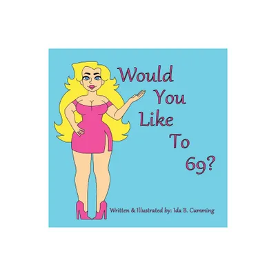 Would You Like To 69? - by Ida B Cumming (Paperback)