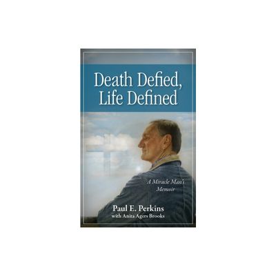 Death Defied, Life Defined - by Paul E Perkins & Anita Agers Brooks (Paperback)