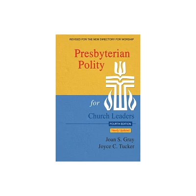 Presbyterian Polity for Church Leaders, Updated Fourth Edition - by Joan S Gray & Joyce C Tucker (Paperback)