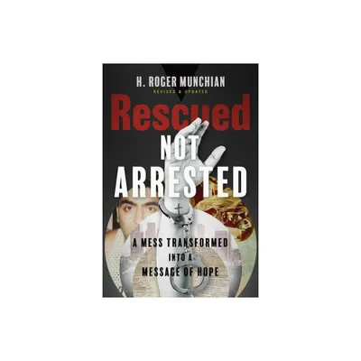 Rescued Not Arrested - by H Roger Munchian (Paperback)