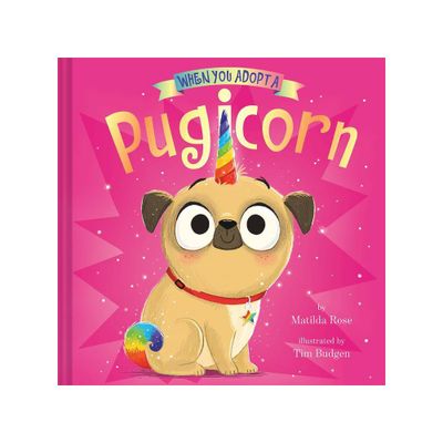 When You Adopt A Pugicorn - by Matilda Rose (Hardcover)