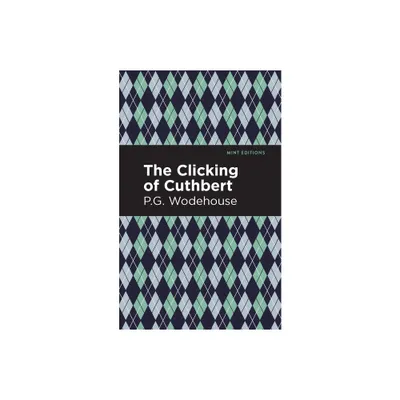 The Clicking of Cuthbert - (Mint Editions (Short Story Collections and Anthologies)) by P G Wodehouse (Paperback)