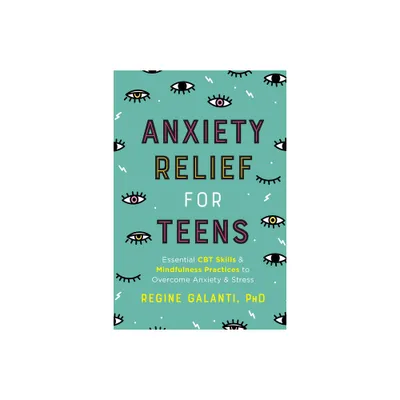 Anxiety Relief for Teens - by Regine Galanti (Paperback)