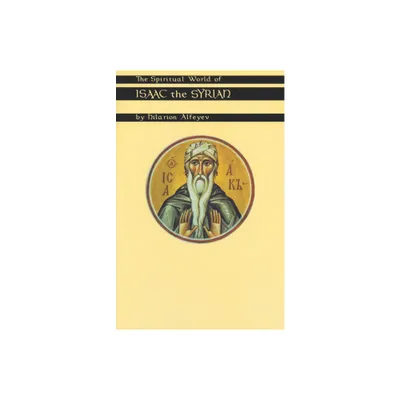 The Spiritual World of Isaac the Syrian - (Cistercian Studies) by Hilarion Alfeyev (Paperback)