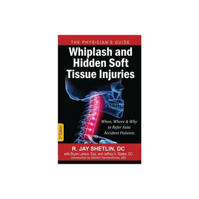 Whiplash and Hidden Soft Tissue Injuries - by R Jay Shetlin (Paperback)