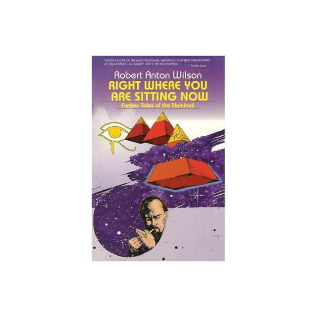 Right Where You Are Sitting Now - (Visions Series) 2nd Edition by Robert Anton Wilson (Paperback)