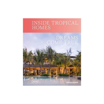 Inside Tropical Homes - by Sibylle Kramer (Hardcover)