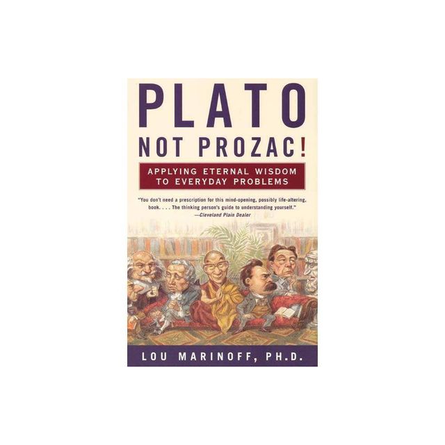 Plato, Not Prozac! - by Lou Marinoff (Paperback)