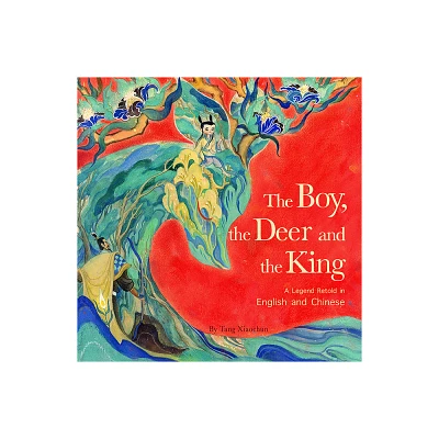 The Boy, the Deer, and the King - by Xiaochun Tang (Hardcover)