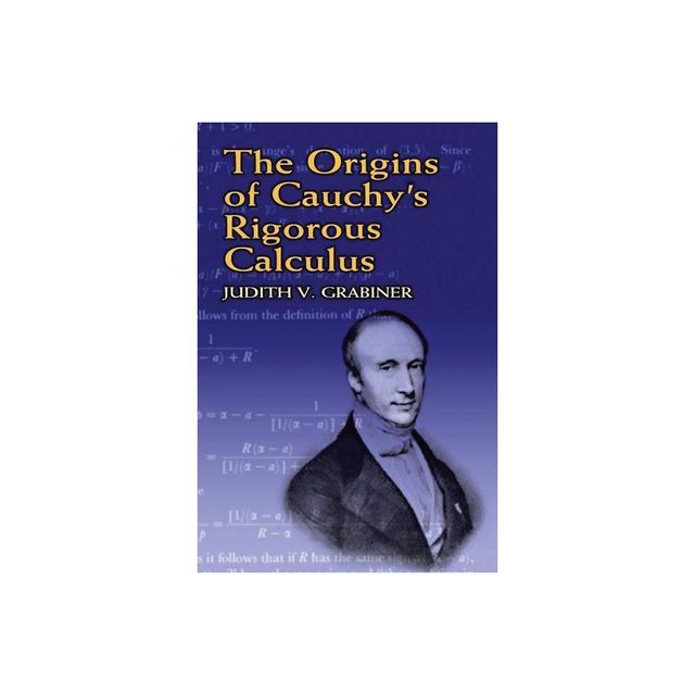 The Origins of Cauchys Rigorous Calculus - (Dover Books on Mathematics) by Judith V Grabiner (Paperback)