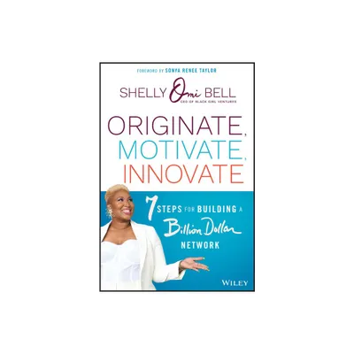 Originate, Motivate, Innovate - by Shelly Omilade Bell (Hardcover)