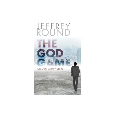 The God Game - (Dan Sharp Mystery) by Jeffrey Round (Paperback)