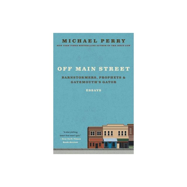 Off Main Street: Barnstormers, Prophets, and Gatemouths Gator - by Michael Perry (Paperback)