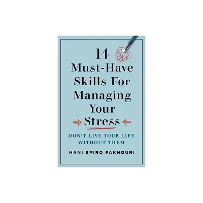 14 Must-Have Skills for Managing Your Stress - by Hani Spiro Fakhouri (Paperback)