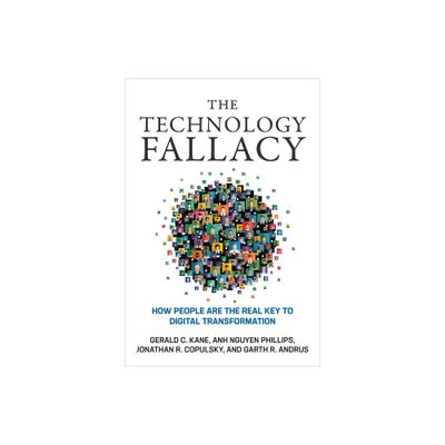 The Technology Fallacy - (Management on the Cutting Edge) by Gerald C Kane & Anh Nguyen Phillips & Jonathan R Copulsky & Garth R Andrus (Paperback)