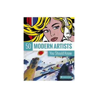 50 Modern Artists You Should Know - (50 You Should Know) by Christiane Weidemann (Paperback)