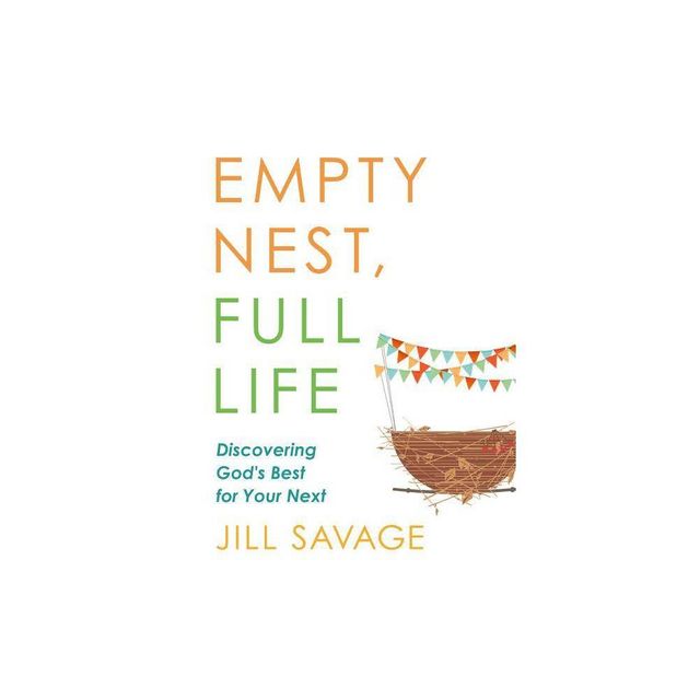 Empty Nest, Full Life - by Jill Savage (Paperback)