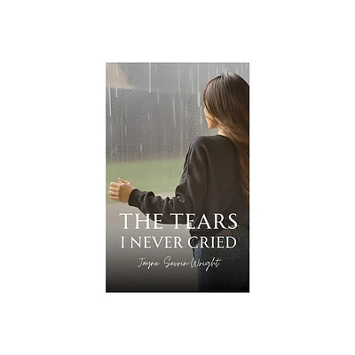 The Tears I Never Cried - by Jayne Sevrin-Wright (Paperback)