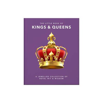 The Little Book of Kings & Queens - (Little Books of People) by Hippo! Orange (Hardcover)