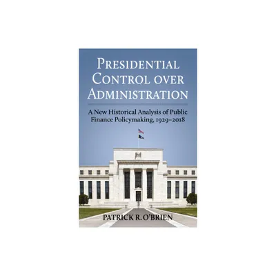 Presidential Control Over Administration - (Studies in Government and Public Policy) by Patrick Obrien (Hardcover)