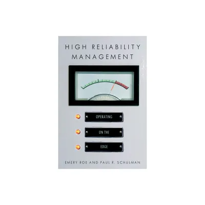 High Reliability Management - (High Reliability and Crisis Management) by Emery Roe & Paul R Schulman (Paperback)