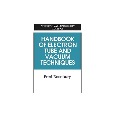 Handbook of Electron Tube and Vacuum Techniques - (Avs Classics in Vacuum Science and Technology) by Fred Rosebury (Paperback)