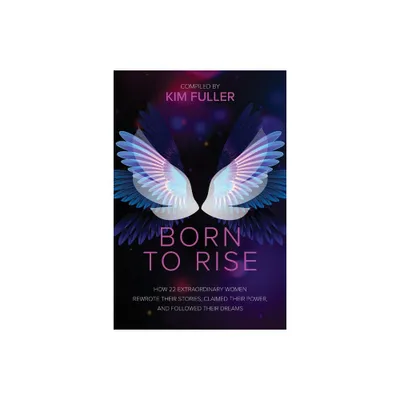 Born To Rise - by Kim Fuller (Paperback)