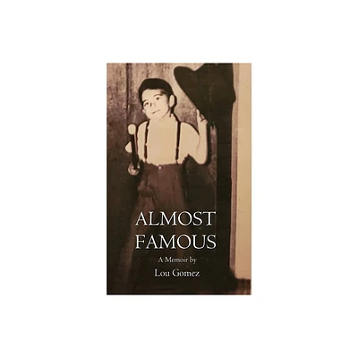 Almost Famous - by Lou Gomez (Paperback)