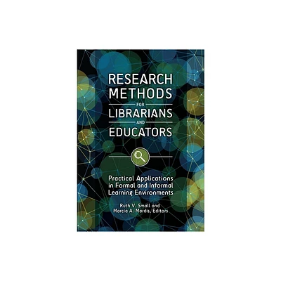 Research Methods for Librarians and Educators - by Ruth Small & Marcia Mardis (Paperback)