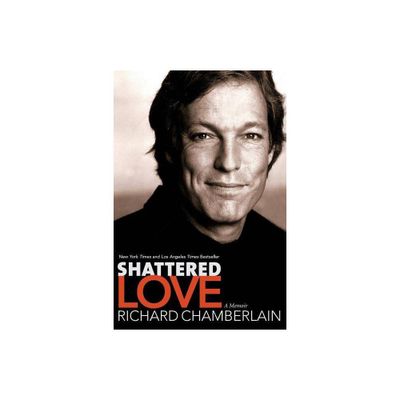 Shattered Love - by Richard Chamberlain (Paperback)