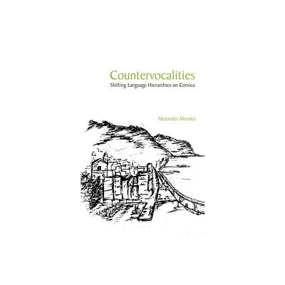 Countervocalities: Shifting Language Hierarchies on Corsica - (Studies in Modern and Contemporary France) by Alexander Mendes (Hardcover)