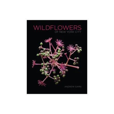 Wildflowers of New York City - by Andrew Garn (Hardcover)