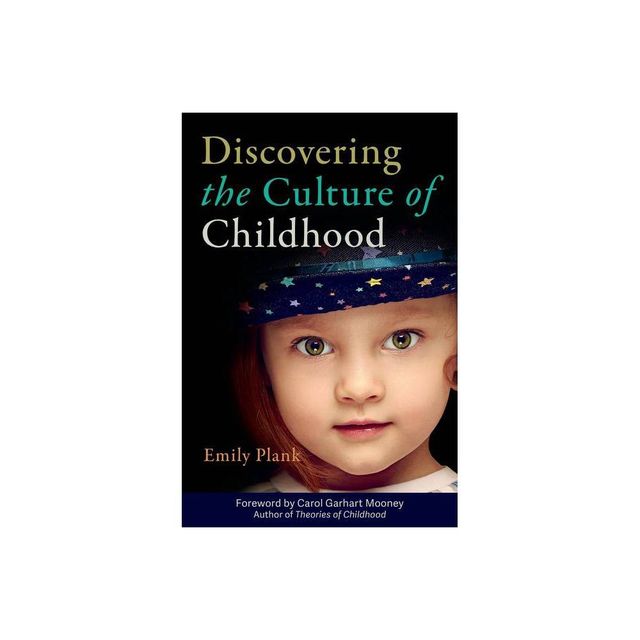 Discovering the Culture of Childhood - by Emily Plank (Paperback)