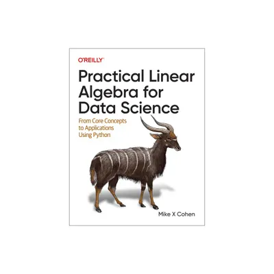 Practical Linear Algebra for Data Science - by Mike X Cohen (Paperback)