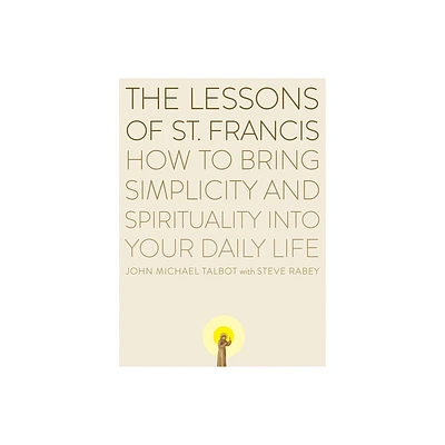 The Lessons of Saint Francis - by John Michael Talbot & Steve Rabey (Paperback)