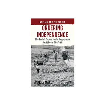 Ordering Independence - (Britain and the World) by S Mawby (Hardcover)