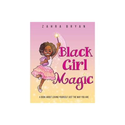 Black Girl Magic - by Zahra Bryan (Paperback)