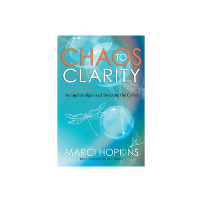 Chaos to Clarity - by Marci Hopkins (Paperback)