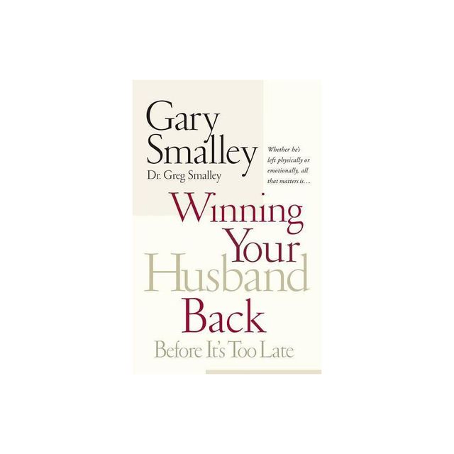 Winning Your Husband Back Before Its Too Late - by Gary Smalley & Greg Smalley (Paperback)