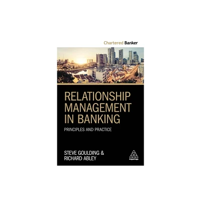 Relationship Management in Banking - (Chartered Banker) by Steve Goulding & Richard Abley (Paperback)