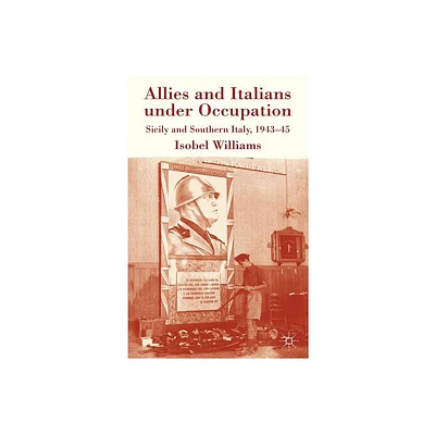 Allies and Italians Under Occupation - by I Williams (Hardcover)