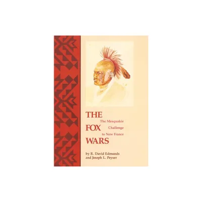 The Fox Wars - (Civilization of the American Indian) by R David Edmunds & Joseph L Peyser (Paperback)