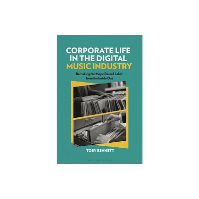 Corporate Life in the Digital Music Industry - (Alternate Takes: Critical Responses to Popular Music) by Toby Bennett (Hardcover)