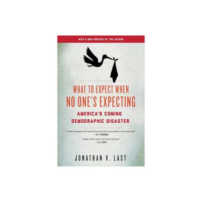 What to Expect When No Ones Expecting - by Jonathan V Last (Paperback)