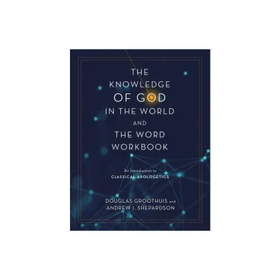 The Knowledge of God in the World and the Word Workbook - by Douglas Groothuis & Andrew I Shepardson (Paperback)